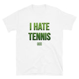 I hate tennis tee